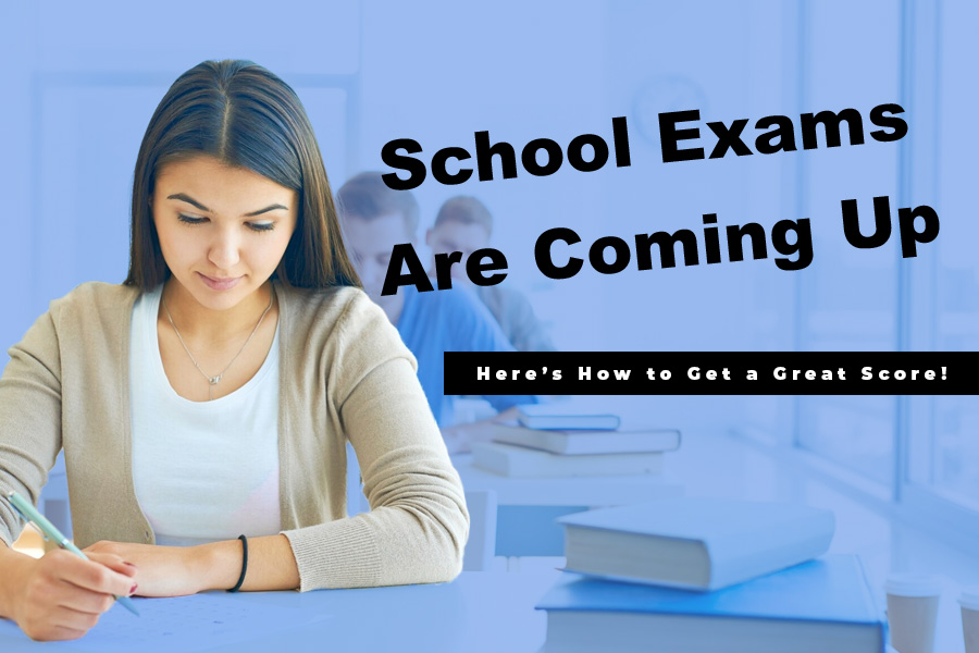 School Exams Are Coming Up: Here’s How to Get a Great Score!